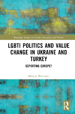 LGBTI Politics and Value Change in Ukraine and Turkey: Exporting Europe? book