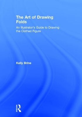 The Art of Drawing Folds by Kelly Brine