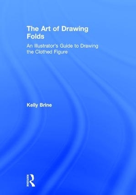 Art of Drawing Folds by Kelly Brine