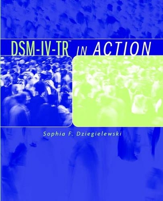 DSM-IV-TR in Action by Sophia F. Dziegielewski