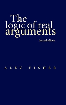 The Logic of Real Arguments by Alec Fisher