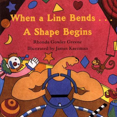 When a Line Bends ...a Shape Begins by Rhonda Gowler Greene