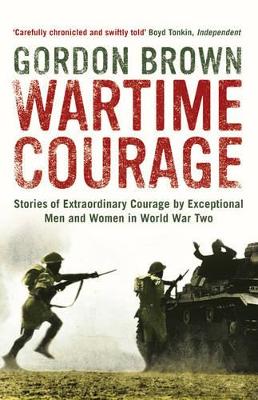 Wartime Courage: Stories of Extraordinary Courage by Exceptional Men and Women in World War Two book