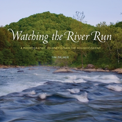 Watching the River Run: A Photographic Journey Down the Youghiogheny book