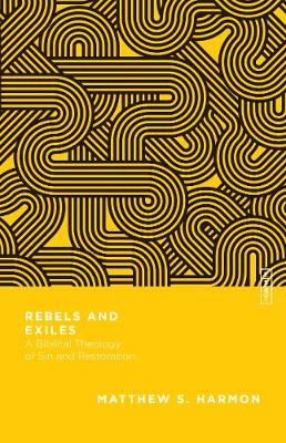 Rebels and Exiles – A Biblical Theology of Sin and Restoration book