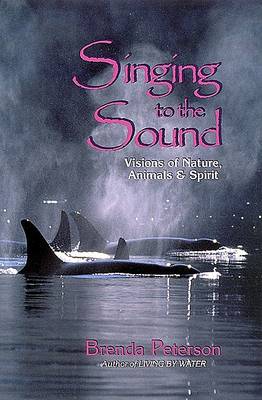 Singing to the Sound: Visions of Nature, Animals, and Spirit book