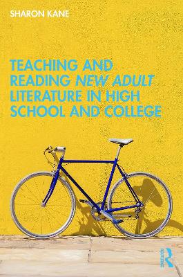 Teaching and Reading New Adult Literature in High School and College by Sharon Kane