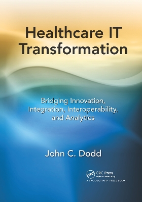Healthcare IT Transformation: Bridging Innovation, Integration, Interoperability, and Analytics by John C. Dodd