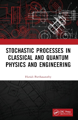 Stochastic Processes in Classical and Quantum Physics and Engineering by Harish Parthasarathy