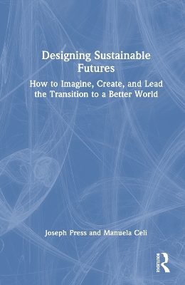 Designing Sustainable Futures: How to Imagine, Create, and Lead the Transition to a Better World book