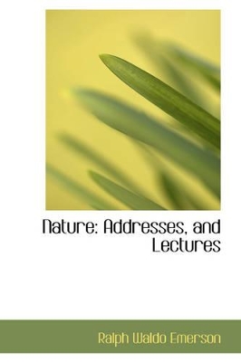 Nature: Addresses, and Lectures by Ralph Waldo Emerson