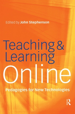 Teaching & Learning Online: New Pedagogies for New Technologies by John Stephenson