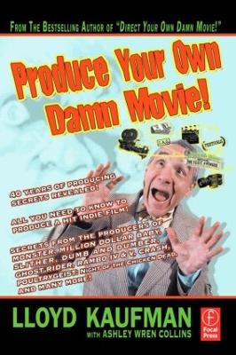 Produce Your Own Damn Movie! by Lloyd Kaufman
