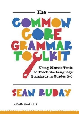 The Common Core Grammar Toolkit, The by Sean Ruday