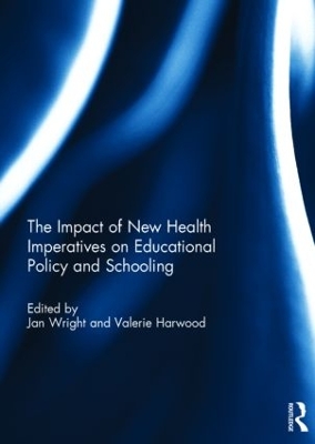 Impact of New Health Imperatives on Educational Policy and Schooling by Jan Wright