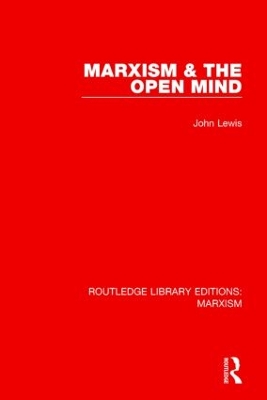 Marxism & the Open Mind by John Lewis