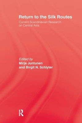 Return To The Silk Routes: Current Scandinavian Research on Central Asia by Mirja Juntunen