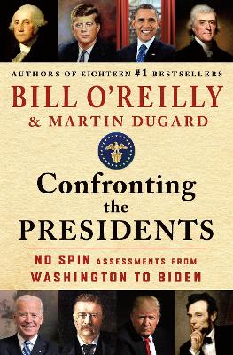 Confronting the Presidents: No Spin Assessments from Washington to Biden book