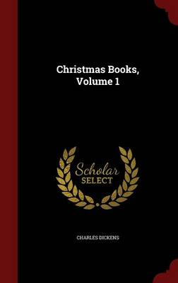 Christmas Books, Volume 1 by Charles Dickens