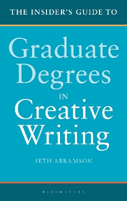 The Insider's Guide to Graduate Degrees in Creative Writing by Dr Seth Abramson