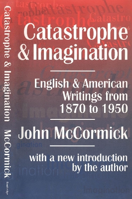 Catastrophe and Imagination: English and American Writings from 1870 to 1950 by John McCormick