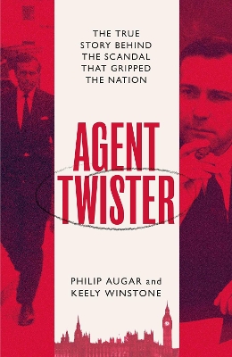 Agent Twister: John Stonehouse and the Scandal that Gripped the Nation – A True Story by Philip Augar