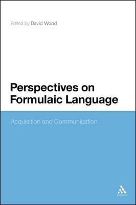 Perspectives on Formulaic Language: Acquisition and Communication by David Wood