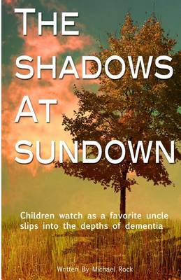 The Shadows at Sundown: Children watch as a favorite uncle slips into the depths of dementia book