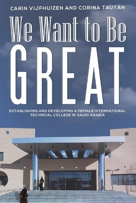 We Want to Be Great: Establishing and Developing a Female International Technical College in Saudi Arabia book