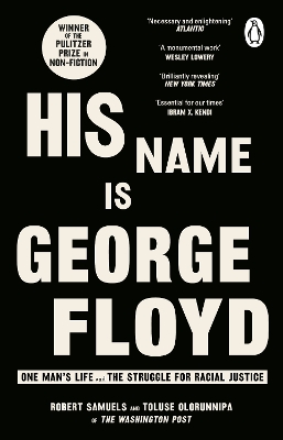 His Name Is George Floyd: WINNER OF THE PULITZER PRIZE IN NON-FICTION by Robert Samuels