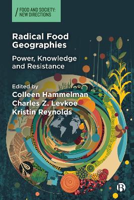 Radical Food Geographies: Power, Knowledge and Resistance book