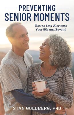 Preventing Senior Moments: How to Stay Alert into Your 90s and Beyond book