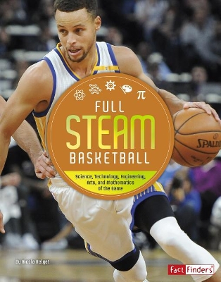 Full Steam Basketball: Science, Technology, Engineering, Arts, and Mathematics of the Game (Full Steam Sports) by N. Helget
