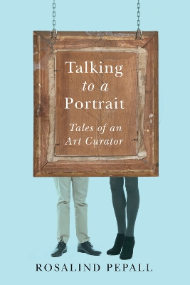 Talking to a Portrait: Tales of an Art Curator book