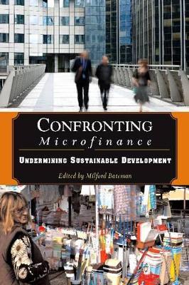 Confronting Microfinance by Milford Bateman