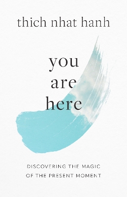 You Are Here: Discovering the Magic of the Present Moment by Thich Nhat Hanh