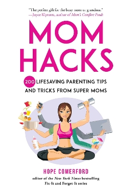 Mom Hacks: 200 Lifesaving Parenting Tips and Tricks from Super Moms book