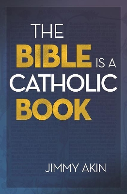 Bible Is a Catholic Book book