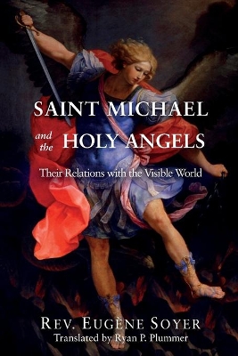 Saint Michael and the Holy Angels: Their Relations with the Visible World book