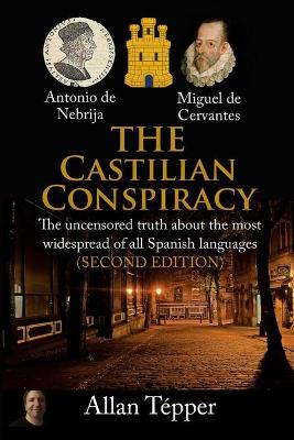 The Castilian Conspiracy: The uncensored truth about the most widespread of all Spanish languages book