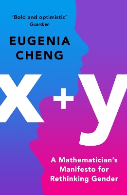x+y: A Mathematician's Manifesto for Rethinking Gender by Eugenia Cheng