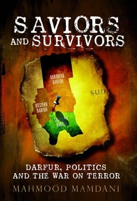 Saviours and Survivors: Darfur, Politics and the War on Terror book