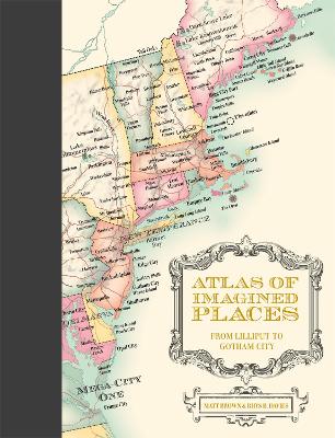 Atlas of Imagined Places: from Lilliput to Gotham City book