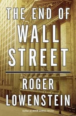 The End of Wall Street by Roger Lowenstein