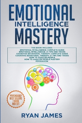 Emotional Intelligence Mastery: 7 Manuscripts: Emotional Intelligence x2, Cognitive Behavioral Therapy x2, How to Analyze People x2, Persuasion (Anger Management, NLP) by Ryan James