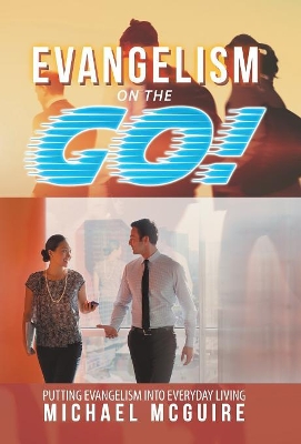 Evangelism on the Go!: Putting Evangelism into Everyday Living by Michael McGuire