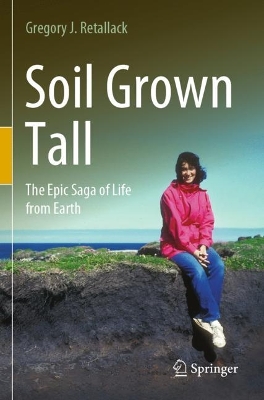 Soil Grown Tall: The Epic Saga of Life from Earth by Gregory J. Retallack