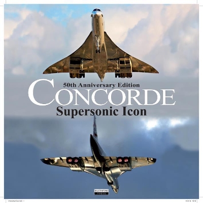 Concorde: Supersonic Icon - 50th Anniversary Edition book