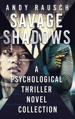 Savage Shadows: A Psychological Thriller Novel Collection by Andy Rausch