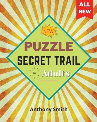 NEW! Secret Trail Puzzle For Adults: Fun and Challenging Activity Book For Adults book